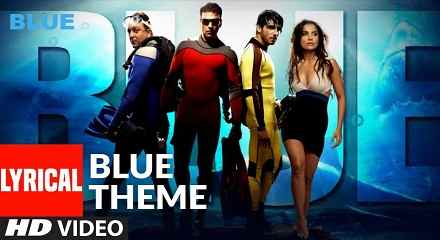 Blue Film Theme Song Lyrics– Blue | Blaaze | Raqeeb Aalam | Neha Kakkar | Sonu Kakkar